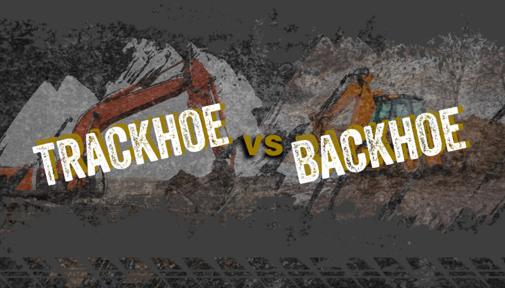 Trackhoe vs. Backhoe (2024 Comparison) • HEA